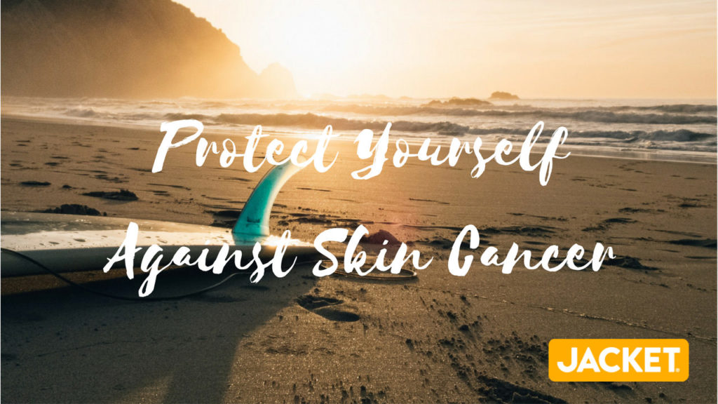 Protect Yourself Against Skin Cancer- JacketSunscreen